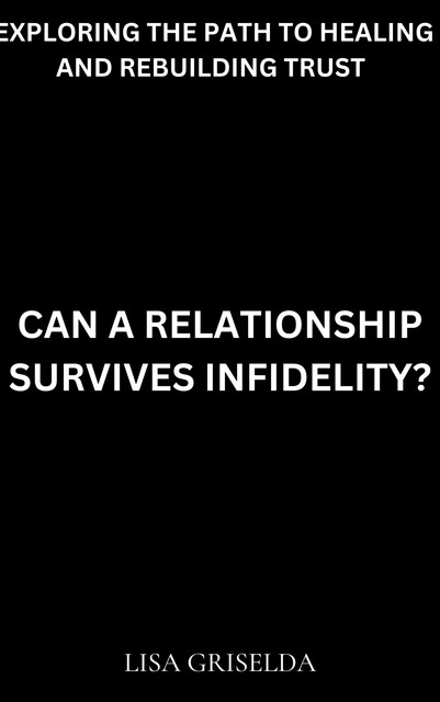 Can a Relationship Survive Infidelity, Lisa Griselda