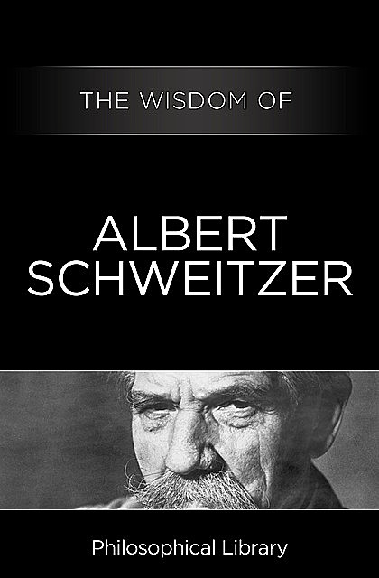 The Wisdom of Albert Schweitzer, The Wisdom Series