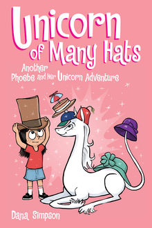 Unicorn of Many Hats (Phoebe and Her Unicorn Series Book 7), Dana Simpson