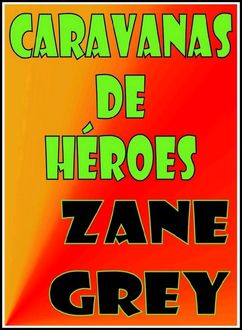 Caravanas De Héroes, Zane Grey