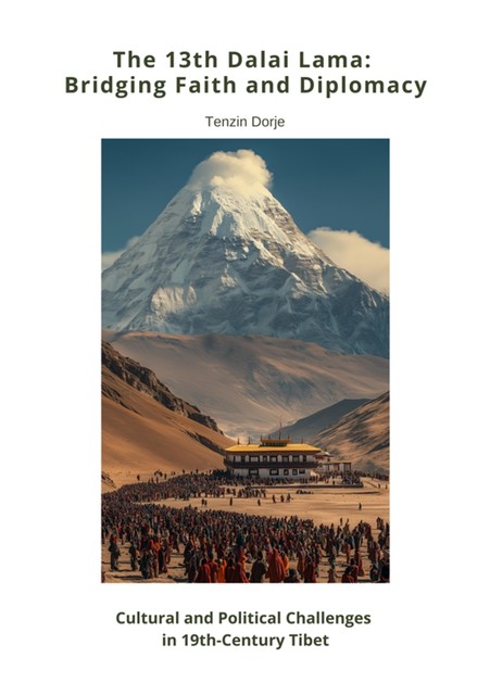 The 13th Dalai Lama: Bridging Faith and Diplomacy, Tenzin Dorje