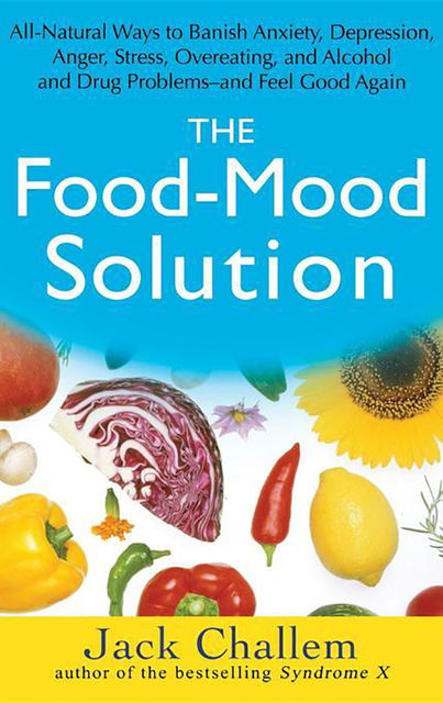 The Food-Mood Solution, Jack Challem
