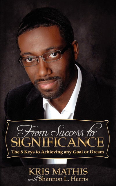 From Success to Significance, Kris Mathis, Shannon L. Harris