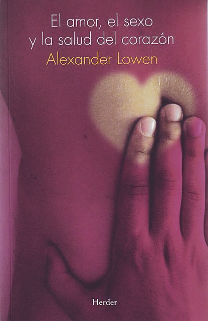 El amor, el sexo y la salud del corazón, Alexander Lowen
