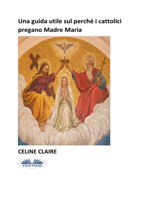 Una Guida Utile Sul Perché I Cattolici Pregano Madre Maria, Celine Claire