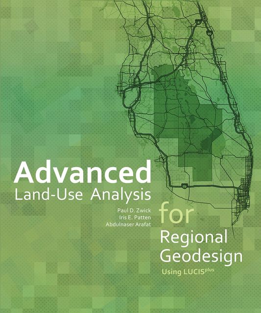 Advanced Land-Use Analysis for Regional Geodesign, Abdulnaser Arafat, Iris E. Patten, Paul D. Zwick