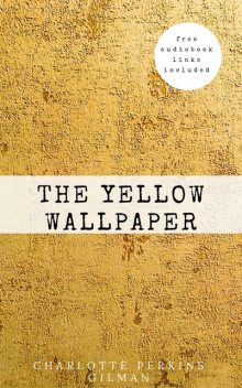 The Yellow Wallpaper, Charlotte Perkins, Gilman