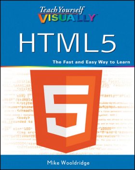 Teach Yourself VISUALLY HTML5, Mike Wooldridge