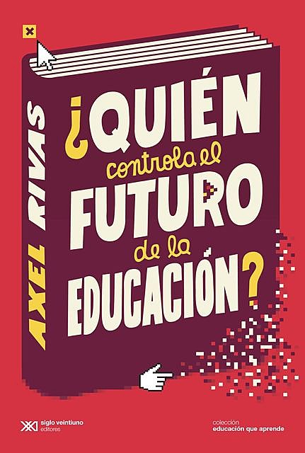 Quién controla el futuro de la educación, Axel Rivas