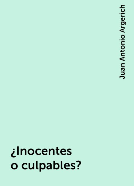 ¿Inocentes o culpables?, Juan Antonio Argerich