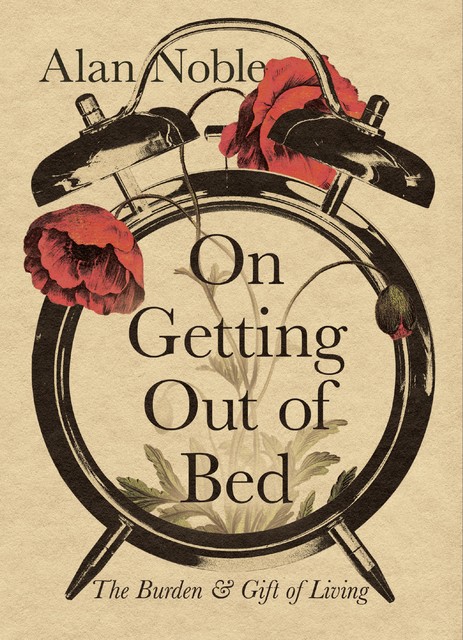 On Getting Out of Bed, Alan Noble