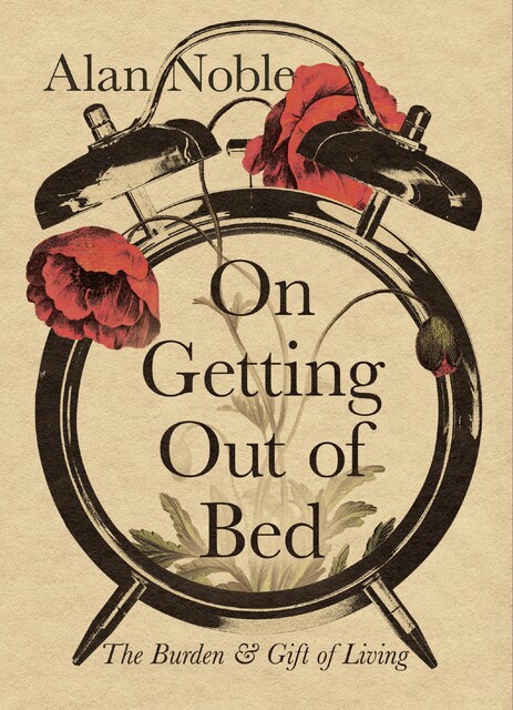 On Getting Out of Bed, Alan Noble