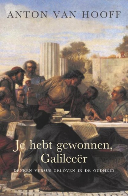 Je hebt gewonnen, Galileeër, Anton van Hooff