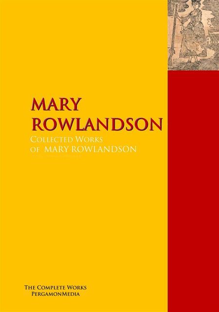 The Collected Works of MARY ROWLANDSON, Mary Rowlandson