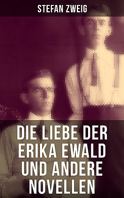 Die Liebe der Erika Ewald und andere Novellen, Stefan Zweig