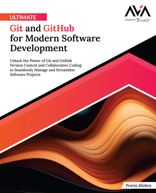 Ultimate Git and GitHub for Modern Software Development, Pravin Mishra