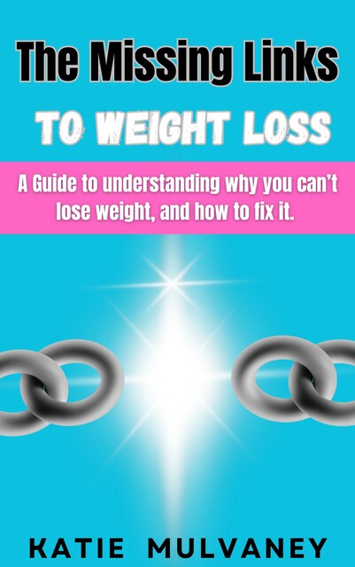 The Missing Links to Weight Loss, Katie Mulvaney