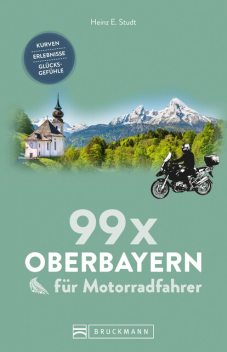 99 x Oberbayern für Motorradfahrer, Heinz E. Studt