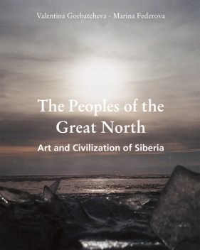 The Peoples of the Great North. Art and Civilisation of Siberia, Marina Federova, Valentina Gorbatcheva