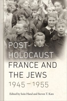 Post-Holocaust France and the Jews, 1945–1955, Steven Katz