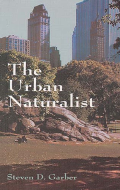 The Urban Naturalist, Steven D.Garber