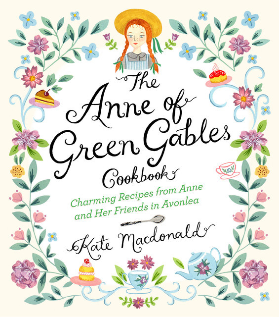 The Anne of Green Gables Cookbook, Kate Macdonald
