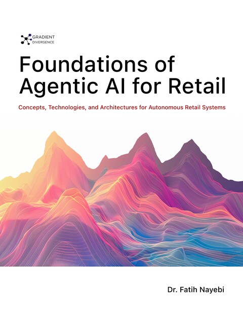 Foundations of Agentic AI for Retail, Fatih Nayebi
