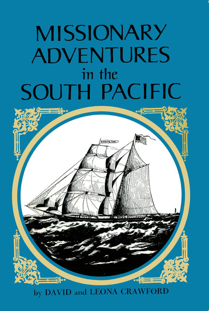 Missionary Adventures in the South Pacific, David Crawford, Leona Crawford