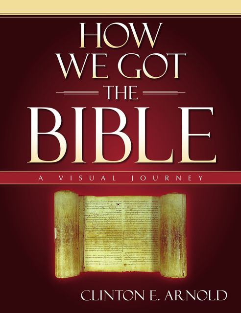 How We Got the Bible, Clinton E. Arnold