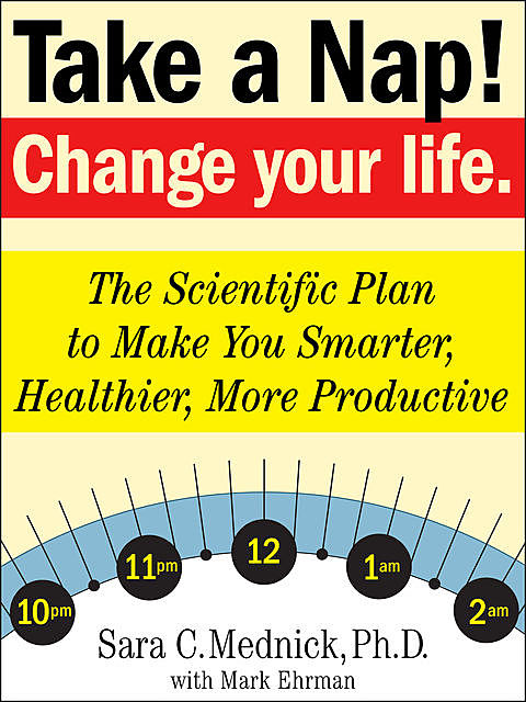 Take a Nap! Change Your Life, Mark Ehrman, Sara Mednick