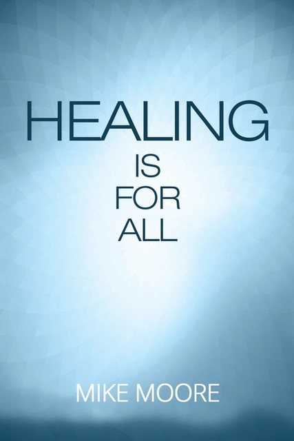 Healing Is for All, Mike Moore