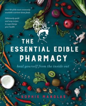 The Essential Edible Pharmacy, Sophie Manolas