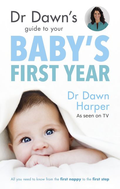 Dr Dawn's Guide to Your Baby's First Year, Dawn Harper