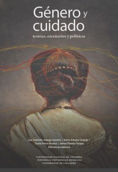 Género y cuidado, Tania Pérez-Bustos, Adira Amaya Urquijo, Javier Pineda Duque, Luz Gabriela Arango Gaviria