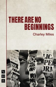 There Are No Beginnings (NHB Modern Plays), Charley Miles