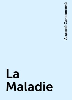 La Maladie, Анджей Сапковский
