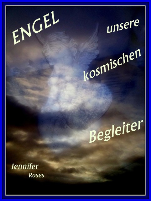 Engel, unsere kosmischen Begleiter, Jennifer Roses