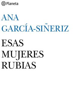 Esas Mujeres Rubias, Ana Garcí­A Siñeriz