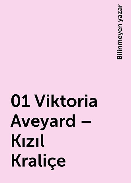 01 Viktoria Aveyard – Kızıl Kraliçe, Bilinmeyen yazar