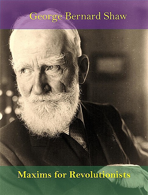 Maxims for Revolutionists, George Bernard Shaw