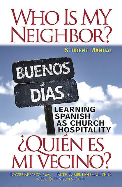 Who Is My Neighbor? Student Manual, Ph.D., M.A., Ruth Hoffman, Joyce Carrasco, Ngoc-Diep Nguyen