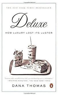 Deluxe: How Luxury Lost Its Luster, Dana Thomas