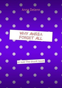 Why Anfisa Forget All. Or Just The drunk book, Anna Delenn