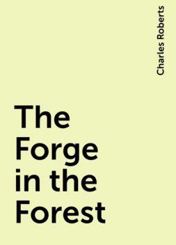 The Forge in the Forest, Charles Roberts