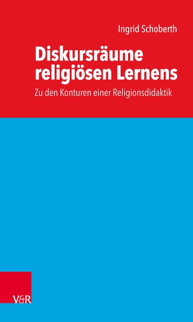 Diskursräume religiösen Lernens, Ingrid Schoberth