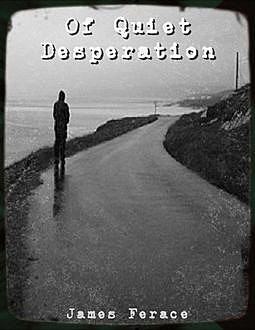 “Of Quiet Desperation”, James Ferace