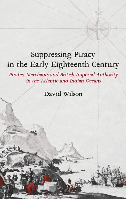 Suppressing Piracy in the Early Eighteenth Century, David Wilson