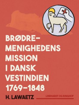 Brødremenighedens mission i dansk Vestindien 1769–1848, H. Lawaetz