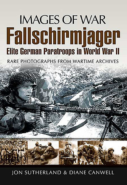 Fallschirmjager: Elite German Paratroops In World War II, Diane Canwell, Jon Sutherland