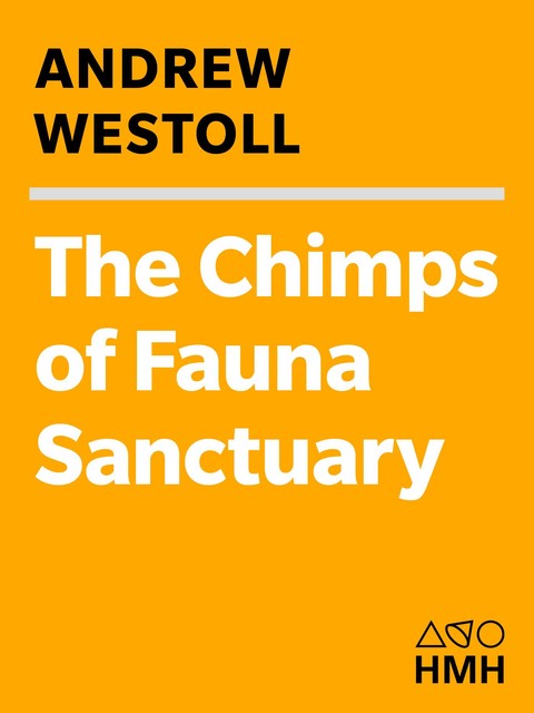 The Chimps of Fauna Sanctuary, Andrew Westoll